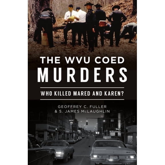 Pre-Owned True Crime The Wvu Coed Murders: Who Killed Mared and Karen?, (Paperback)