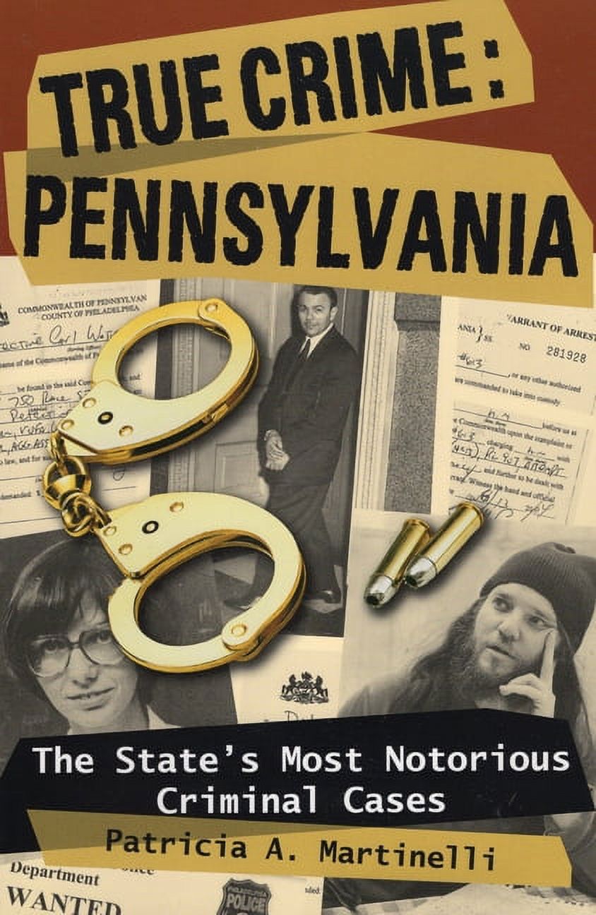 PATRICIA A MARTINELLI True Crime: True Crime: Pennsylvania : The State's Most Notorious Criminal Cases (Paperback)