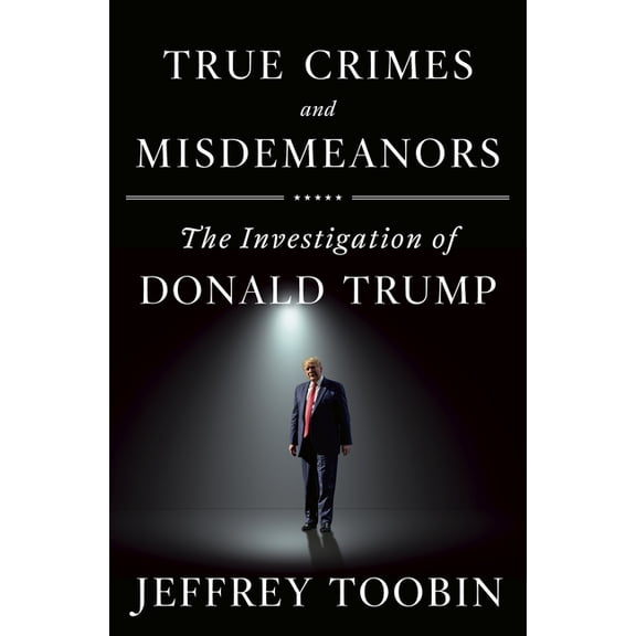 True Crimes and Misdemeanors: The Investigation of Donald Trump, (Hardcover)