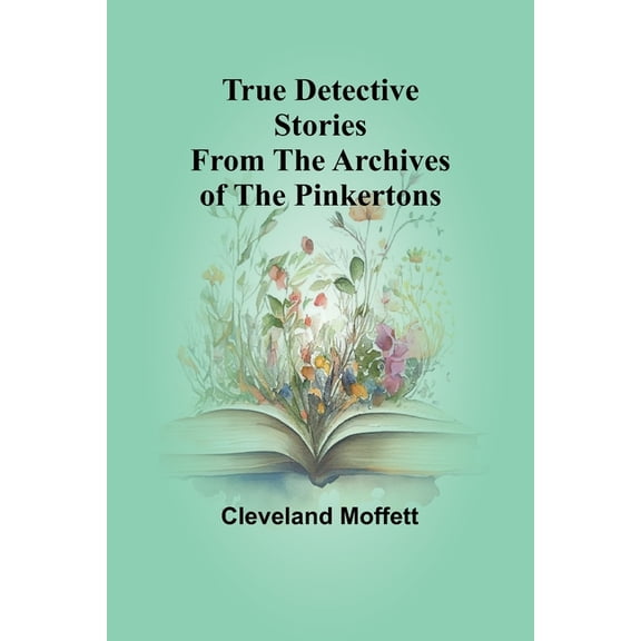 True Detective Stories from the Archives of the Pinkertons, (Paperback)