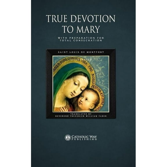 True Devotion to Mary: With Preparation for Total Consecration (Hardcover)