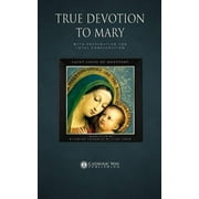 True Devotion to Mary With Preparation for Total Consecration, Paperback