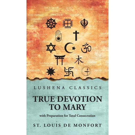 True Devotion to Mary: with Preparation for Total Consecration: with Preparation for Total Consecration by St. Louis De , (Hardcover)