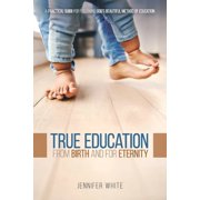 True Education From Birth and for Eternity, Paperback