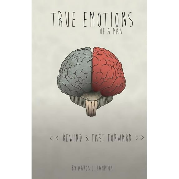 True Emotions of a Man: Rewind & Fast Forward (Paperback) by Jeremy Anderberg, Aaron J Hampton