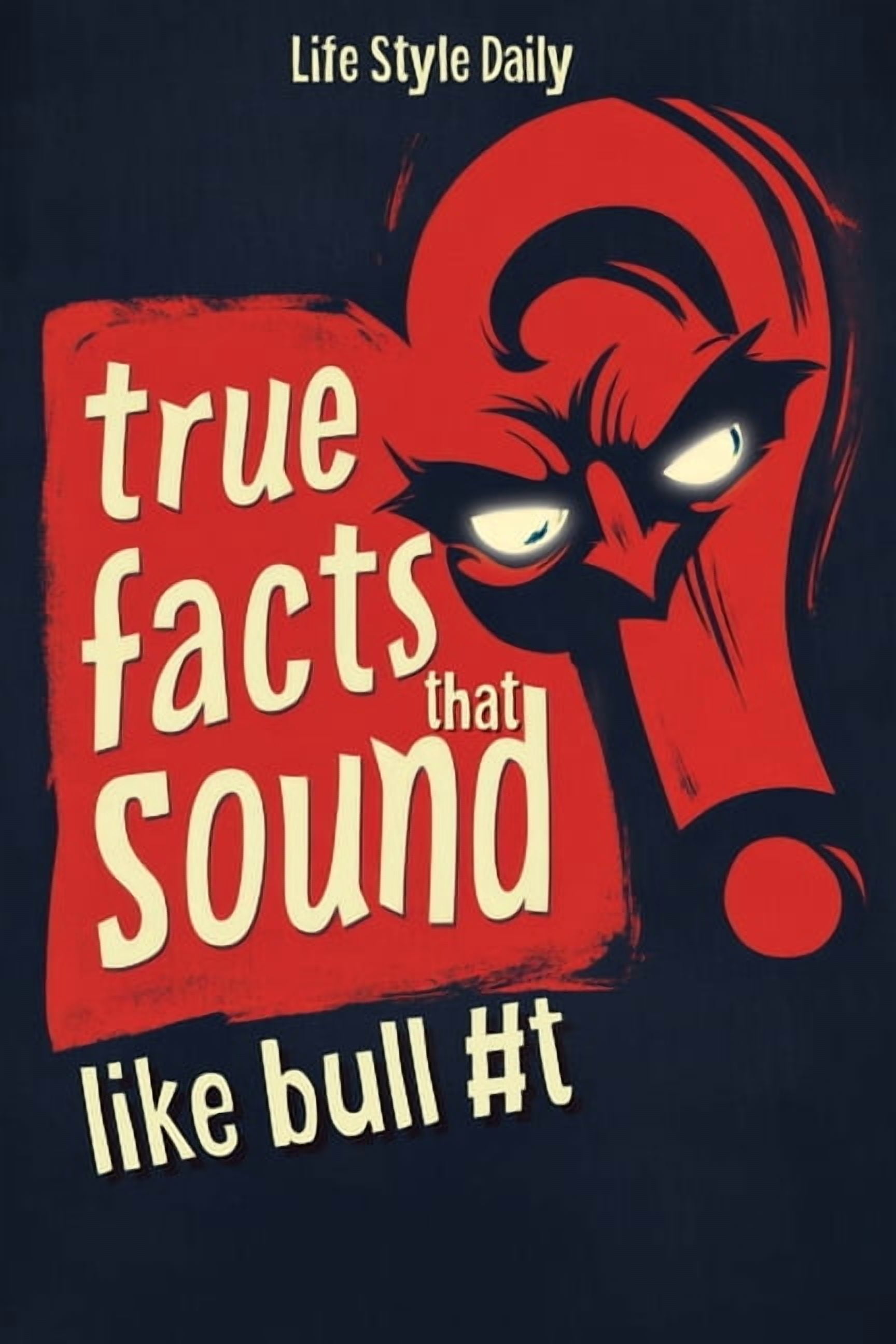 True Facts That Sound Like Bull #t: Insane but Shocking - A Fun Trivia Guide to Wild Nature, Unbelievable Records, Bizar, (Paperback)