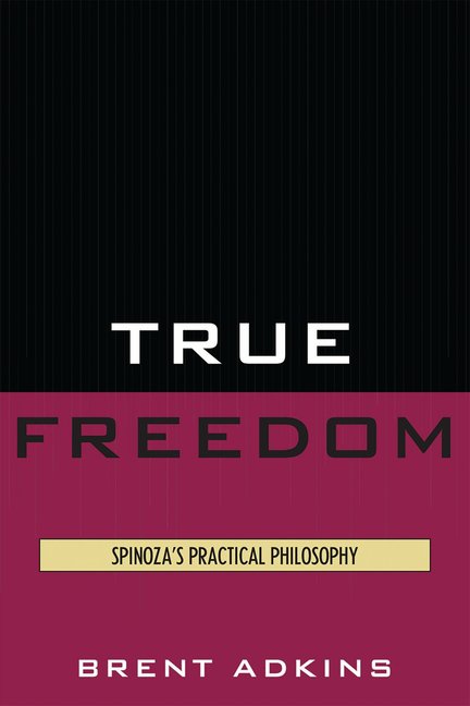 True Freedom: Spinoza's Practical Philosophy, (Paperback)