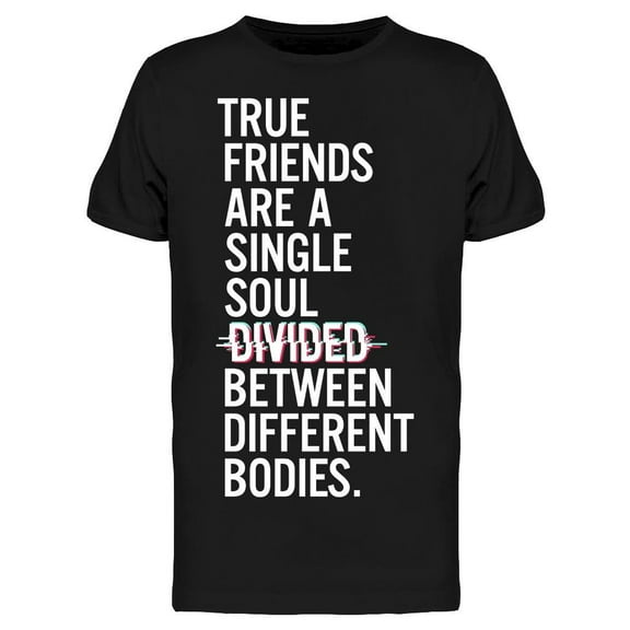 True Friends Are A Soul Divided T-Shirt Men -Image by Shutterstock, Male XX-Large