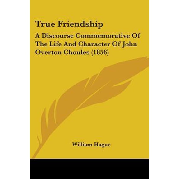 True Friendship: A Discourse Commemorative of the Life and Character of John Overton Choules (1856) Paperback