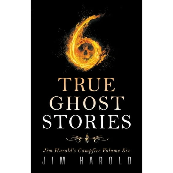 True Ghost Stories: Jim Harold's Campfire 6, (Paperback)
