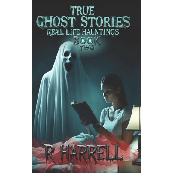 True Ghost Stories: Real-Life Hauntings True Ghost Stories: Real-Life Hauntings, Book 3, (Paperback)