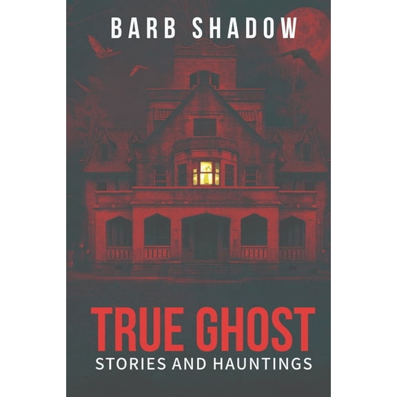 True Ghost Stories and Hauntings True Ghost Stories and Hauntings, Book 1, (Paperback)
