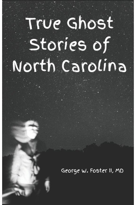True Ghost Stories of North Carolina: Real and true hauntings and spooky stories of the Old North State, (Paperback)