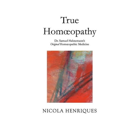 True Homoeopathy: Dr. Samuel Hahnemann's Original Homoeopathic Medicine, (Paperback)