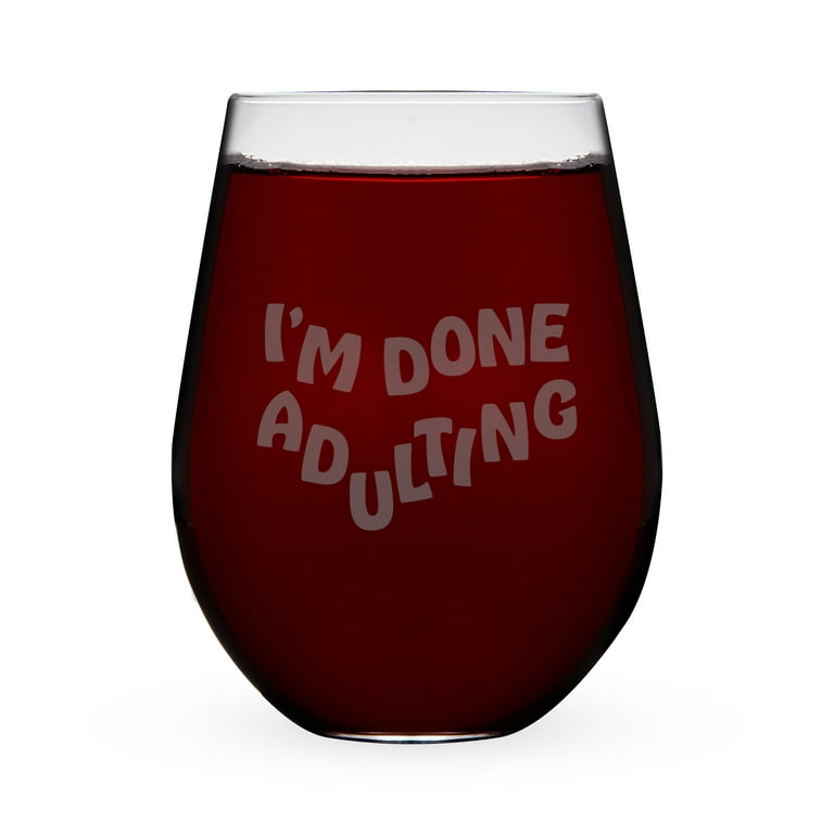 True I?m Done Adulting Stemless Wine Glass - Engrave Wine Glasses