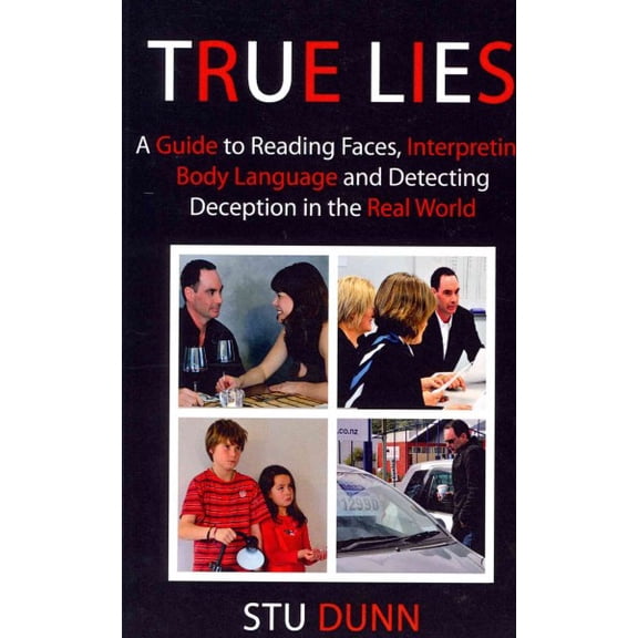 True Lies: A Guide to Reading Faces, Interpreting Body Language and Detecting Deception in the Real World (Paperback)