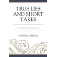 thumbnail image 1 of True Lies and Short Takes: Assorted Life Writing Essays, (Paperback), 1 of 1