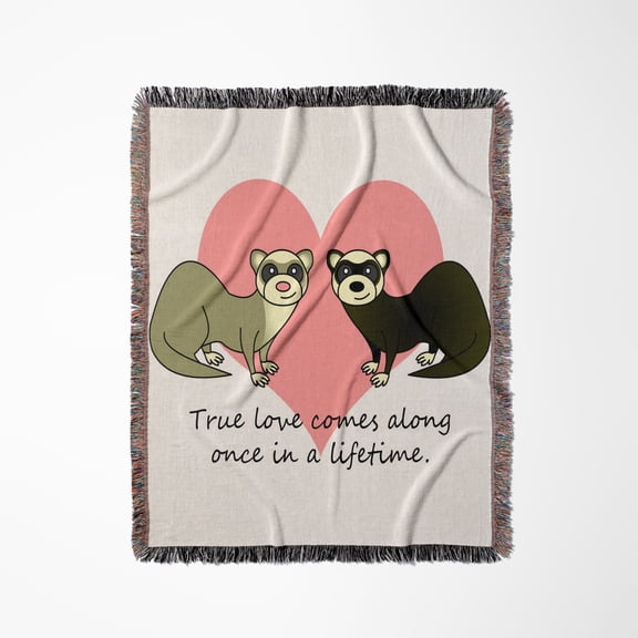 True Love Comes Along Once In A Lifetime Cute Ferret Love Design, Woven Blanket