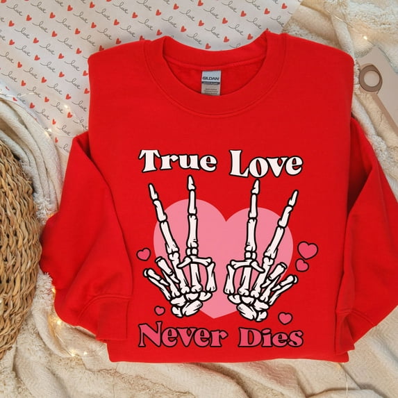 True Love Never Dies Valentines Sweatshirt, Skeleton Valentine Sweater, eleton Valentine's Shirt, If I Had Feelings Vday Sweater (Sizes:M; Colors:Red;)