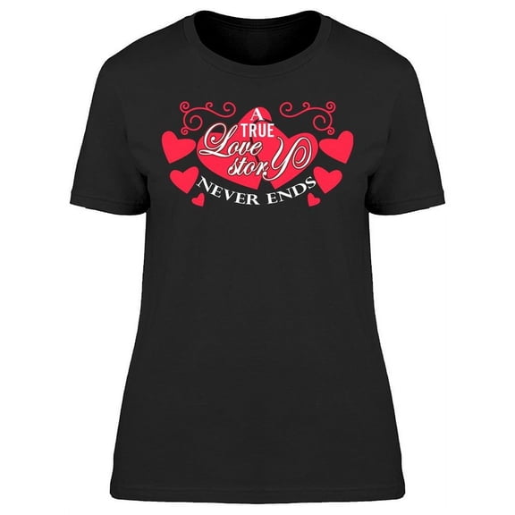 True Love Story Never Ends T-Shirt Women -Image by Shutterstock, Female Large