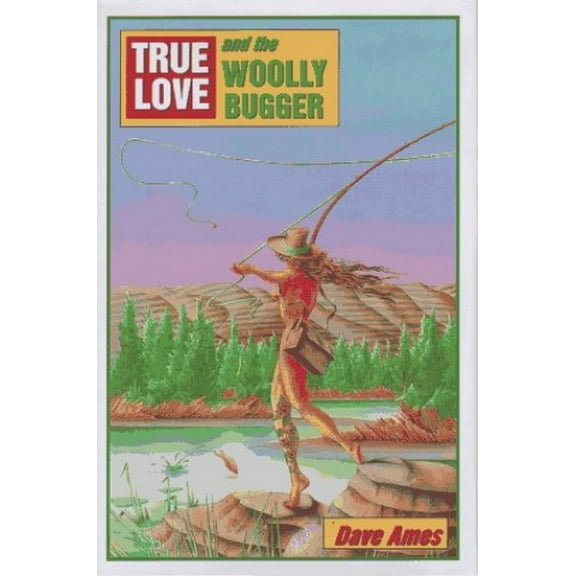 Pre-Owned True Love and the Woolly Bugger (Hardcover) 0962666343 9780962666346