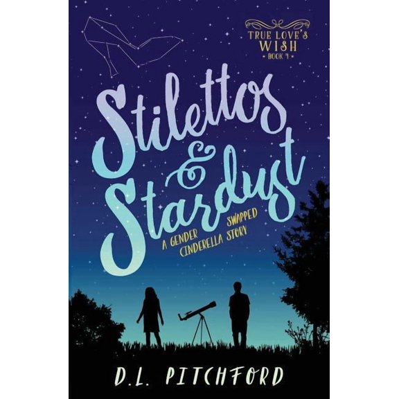 True Love's Wish Stilettos & Stardust: A Gender-Swapped Cinderella Story, Book 1, (Paperback)