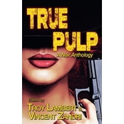 True Noir True Pulp A Noir Anthology, Book 1, Paperback