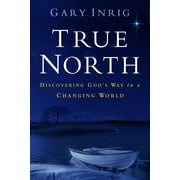 True North : Discovering God's Way in a Changing World (Paperback)