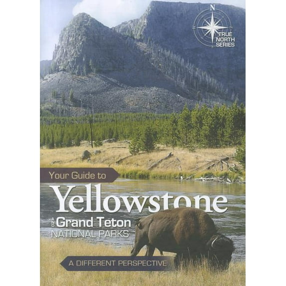 True North Your Guide to Yellowstone and Grand Teton National Parks: A Different Perspective, (Hardcover)