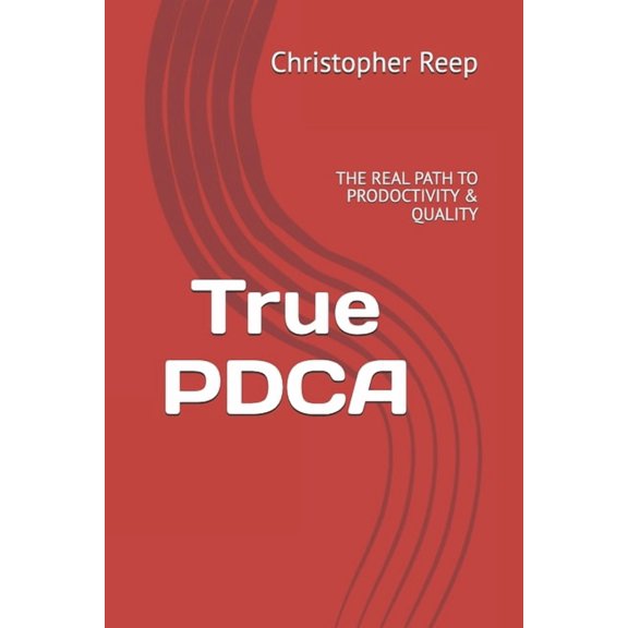 Lean Management True PDCA: The Real Path to Prodoctivity & Quality, Book 1, (Paperback)