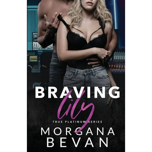 True Platinum Braving Lily: An Opposites Attract Rock Star Romance, Book 5, (Paperback)