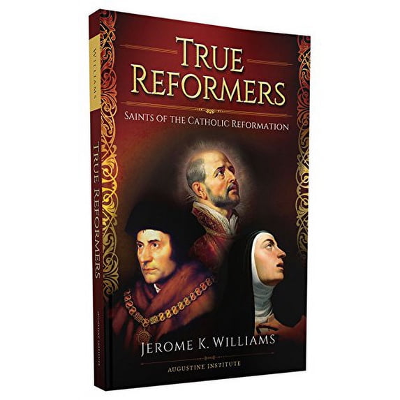Pre-Owned True Reformers: Saints of the Catholic Reformation (Paperback) 0998204188 9780998204185