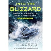 True Rescue Into the Blizzard Young Readers Edition Heroism at Sea During the Great Blizzard of 1978, Paperback