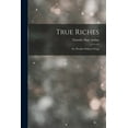thumbnail image 1 of True Riches: Or, Wealth Without Wings (Paperback), 1 of 1