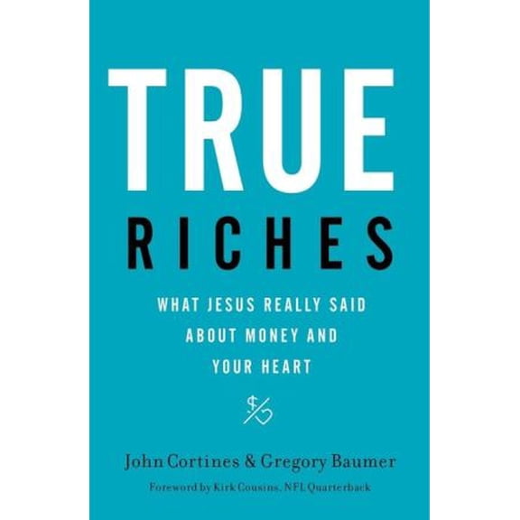 Pre-Owned True Riches: What Jesus Really Said about Money and Your Heart (Paperback) 1400208564 9781400208562