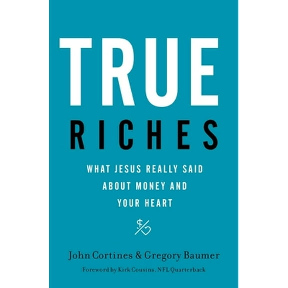 Pre-Owned True Riches: What Jesus Really Said about Money and Your Heart (Paperback) 1400208564 9781400208562