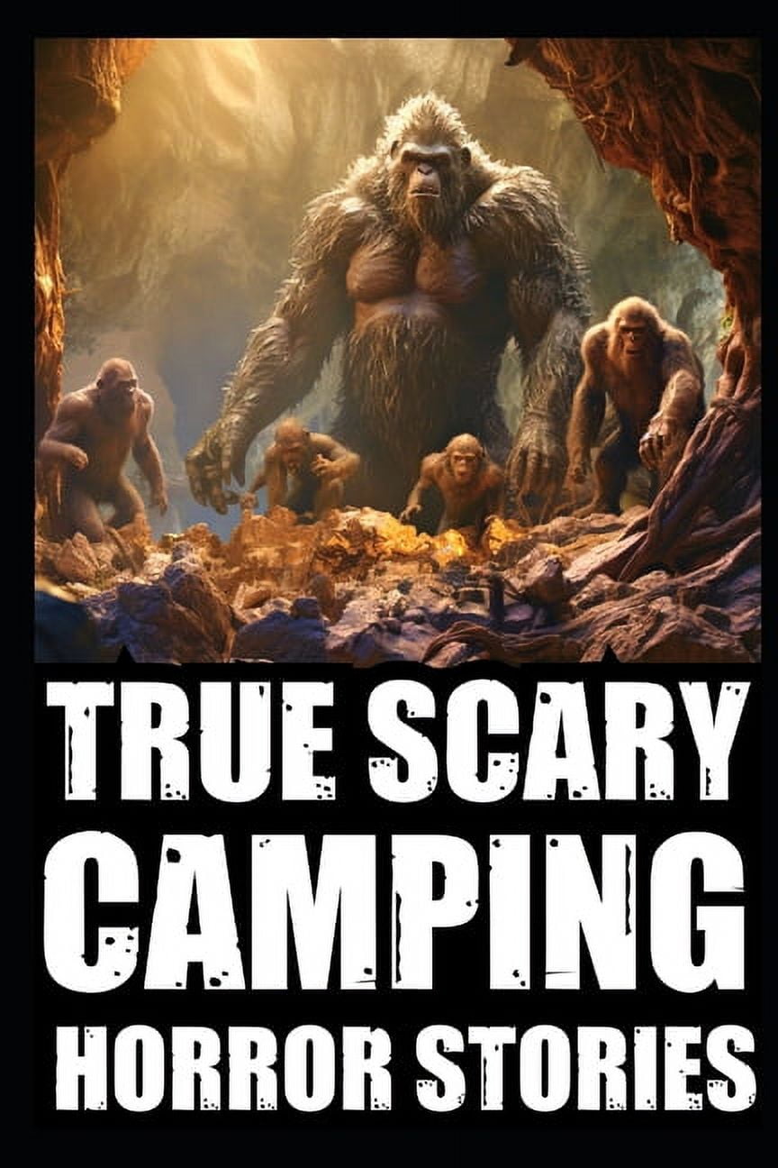 True Scary Camping Horror Stories: True Scary Camping Horror Stories ...