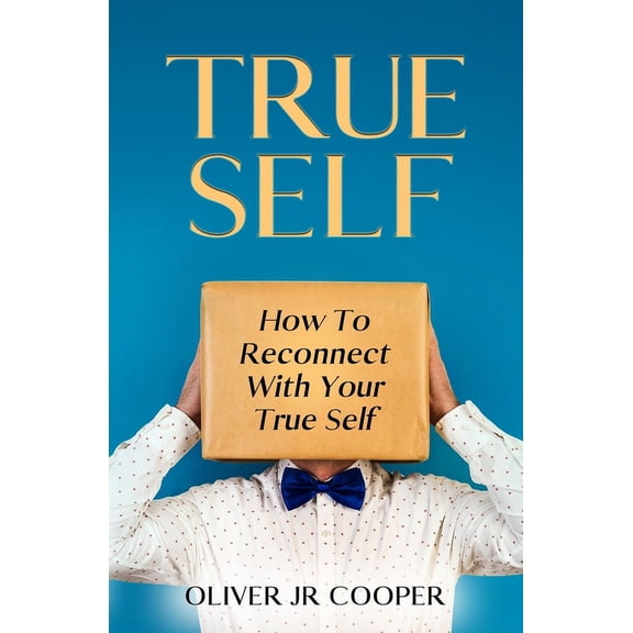 True Self: How To Reconnect With Your True Self, (Paperback)