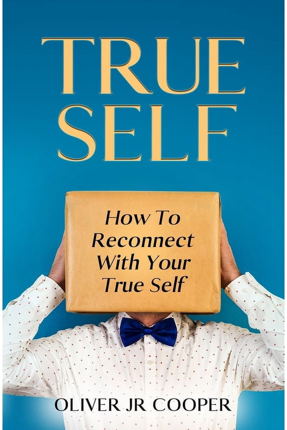 True Self: How To Reconnect With Your True Self, (Paperback)