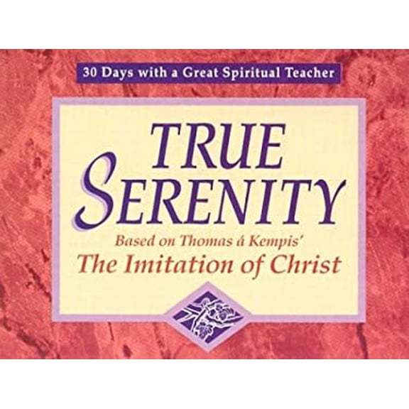 Pre-Owned True Serenity: Based on Thomas a Kempis' the Imitation of Christ (30 Days With a Great Spiritual Teacher) (Paperback) 0877935629 9780877935629