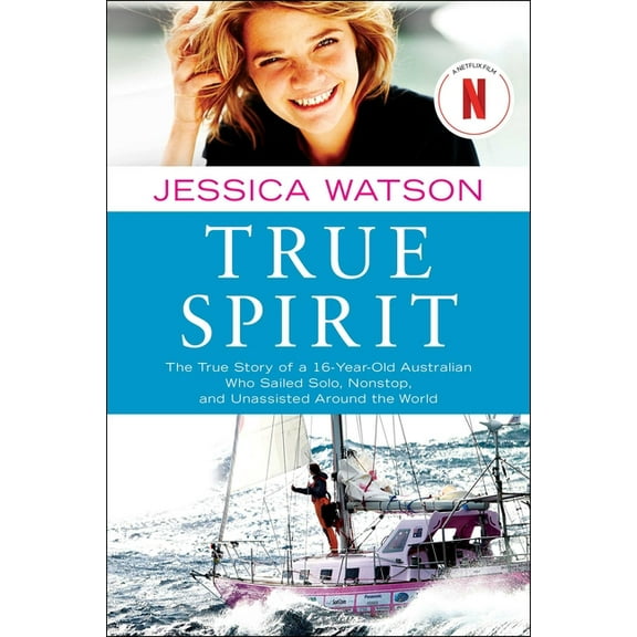 True Spirit: The True Story of a 16-Year-Old Australian Who Sailed Solo, Nonstop, and Unassisted Around the World, (Paperback)