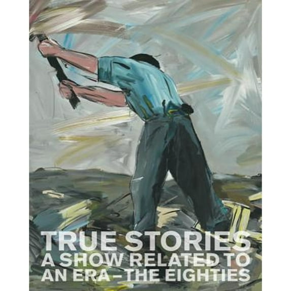 Pre-Owned True Stories: A Show Related to an Era - The Eighties (Hardcover 9783947127115) by Peter Pakesch