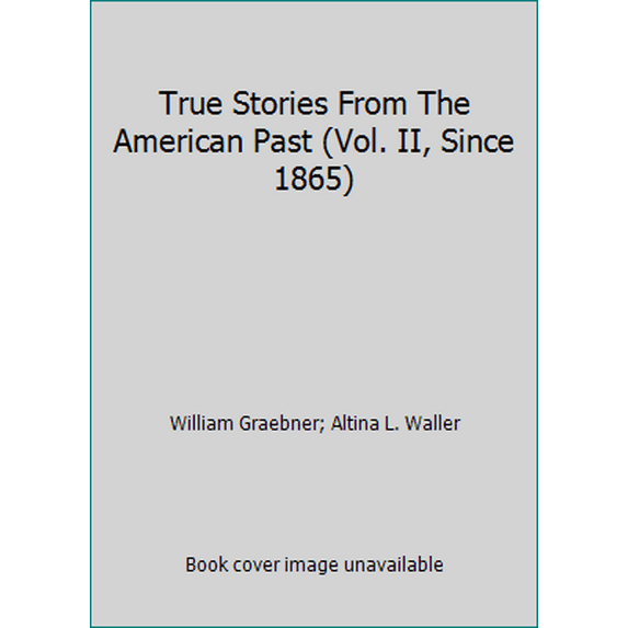 Pre-Owned True Stories from the American Past (Vol. II, Since 1865) (Paperback) 0070230153 9780070230156