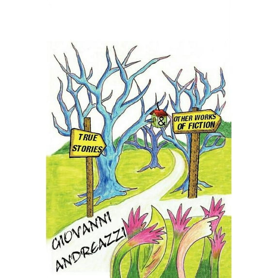 True Stories & Other Works of Fiction