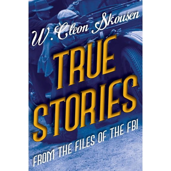 True Stories from the Files of the FBI: America's Most Notorious Gangsters, Mobsters and Mafia Members, (Paperback)