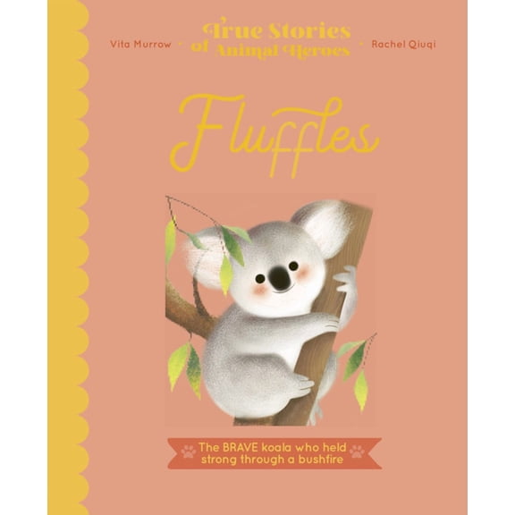 True Stories of Animal Heroes: Fluffles : The Brave Koala Who Held Strong Through A Bushfire (Hardcover)