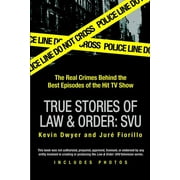 PROFESSOR KEVIN DWYER; JUR FIORILLO True Stories of Law & Order: Svu: The Real Crimes Behind the Best Episodes of the Hit TV Show, (Paperback)