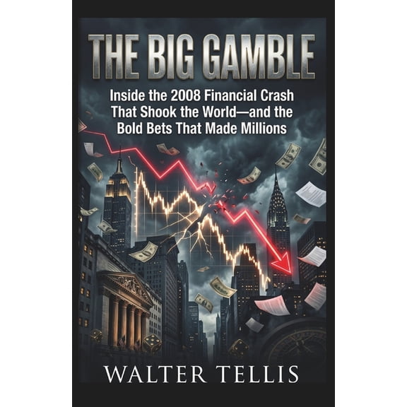 True Story Behind the Screen The Big Gamble: Inside the 2008 Financial Crash That Shook the World-and the Bold Bets That Made Millions, Book 19, (Paperback)