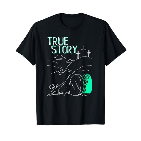 True Story Easter Empty Tomb Jesus Is Risen Church Shirt T-Shirt