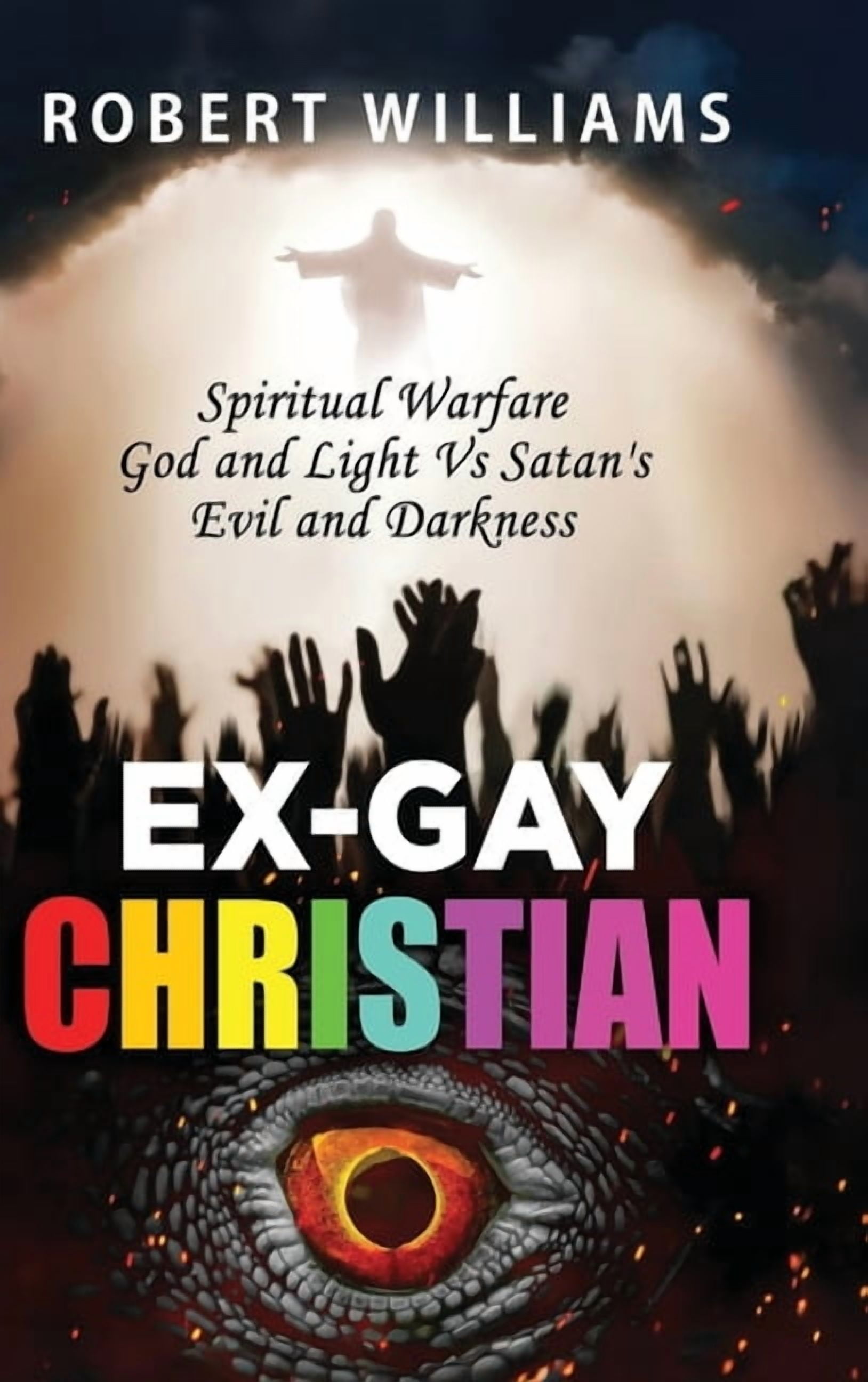 True Story Ex-Gay Christian: Spiritual Warfare God and Light Vs Satan's Evil and Darkness, Book 1, (Hardcover)